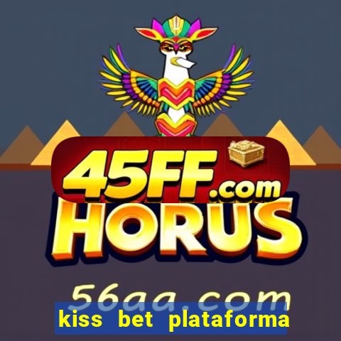 kiss bet plataforma de jogos
